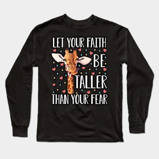 Let Your Faith Be Taller Than Your Fear Giraffe Long Sleeve T-Shirt